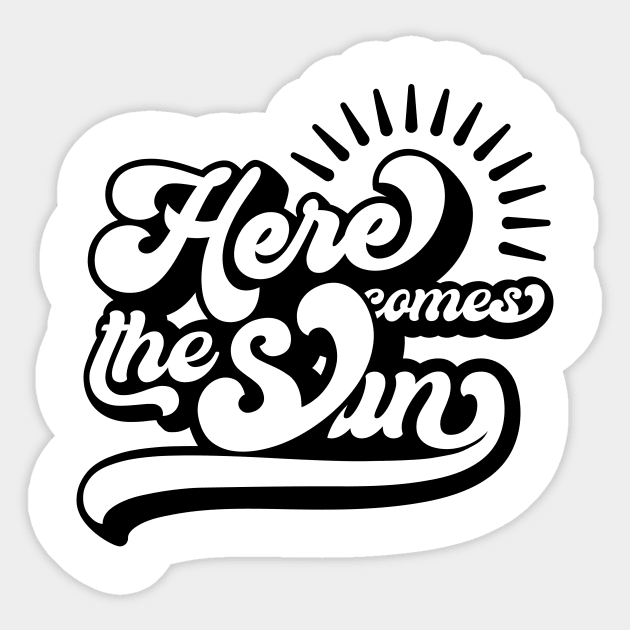 Here comes the sun Sticker by D's Tee's